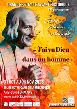 Affiche Ars spectacle 2025. Curé d'Ars, Jean-Marie Vianney Affiche Ars spectacle 2025. J'ai vu Dieu dans un homme.